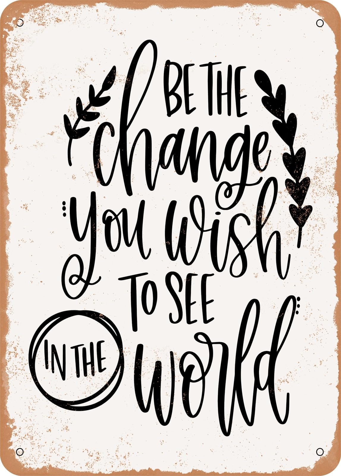 Metal Sign - Be the Change - Vintage Rusty Look home decor