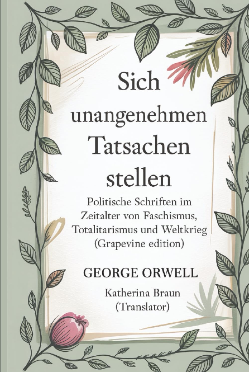 Sich unangenehmen Tatsachen stellen: Politische Schriften im Zeitalter von Faschismus, Totalitarismus und Weltkrieg (Grapevine edition)