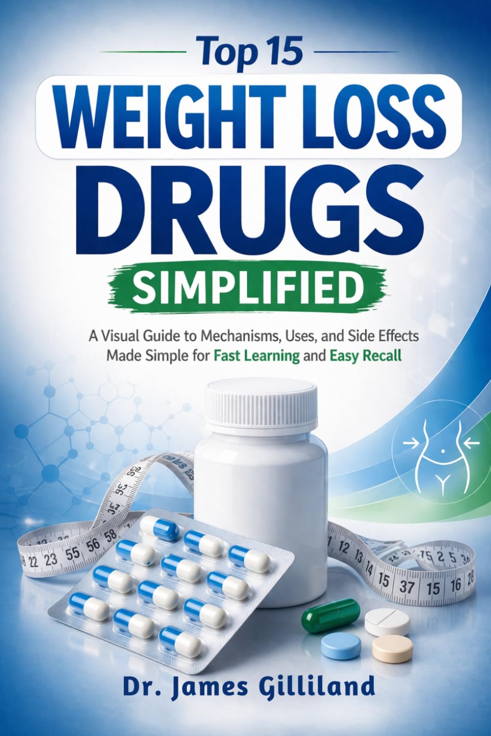 Top 15 Weight Loss Drugs Simplified: A Visual Guide to Mechanisms, Uses, and Side Effects Made Simple for Fast Learning and Easy Recall