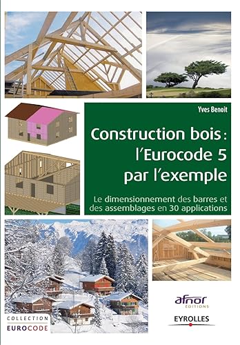 Construction bois : L'Eurocode 5 par l'exemple, le dimensionnement des barres et des assemblages en 30 applications