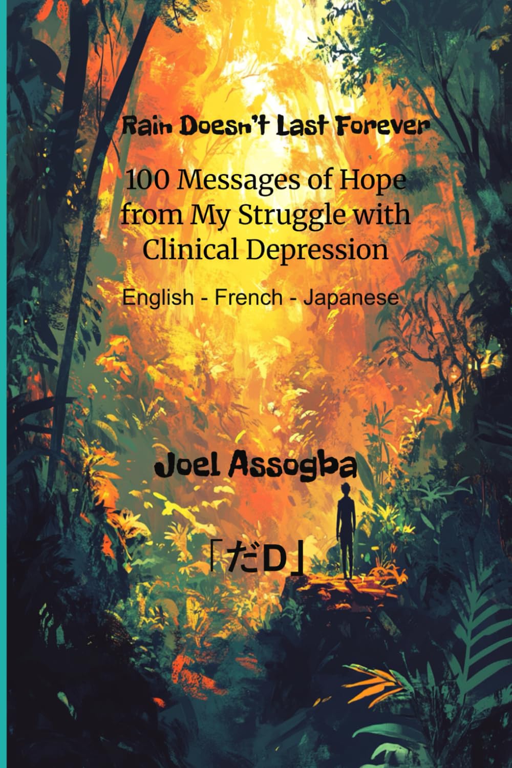Rain Doesn’t Last Forever: 100 Messages of Hope from My Struggle with Clinical Depression | English - French - Japanese