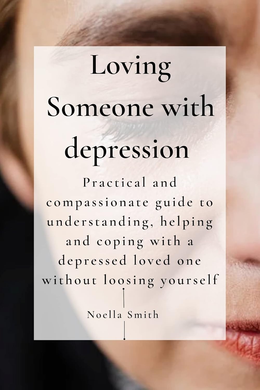 Loving Someone with Depression Practical and compassionate guide to