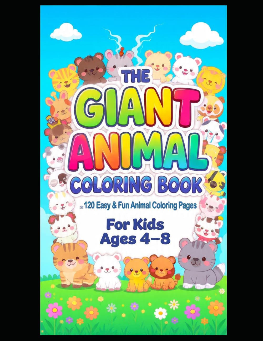 The Giant Animal Coloring Book for Kids Ages 4-8: 120 Easy & Fun Animal Coloring: 120 Cute Farm, Jungle, Safari, Ocean & Forest Animals to Color – Large Print for Toddlers, Preschool & Kindergarten