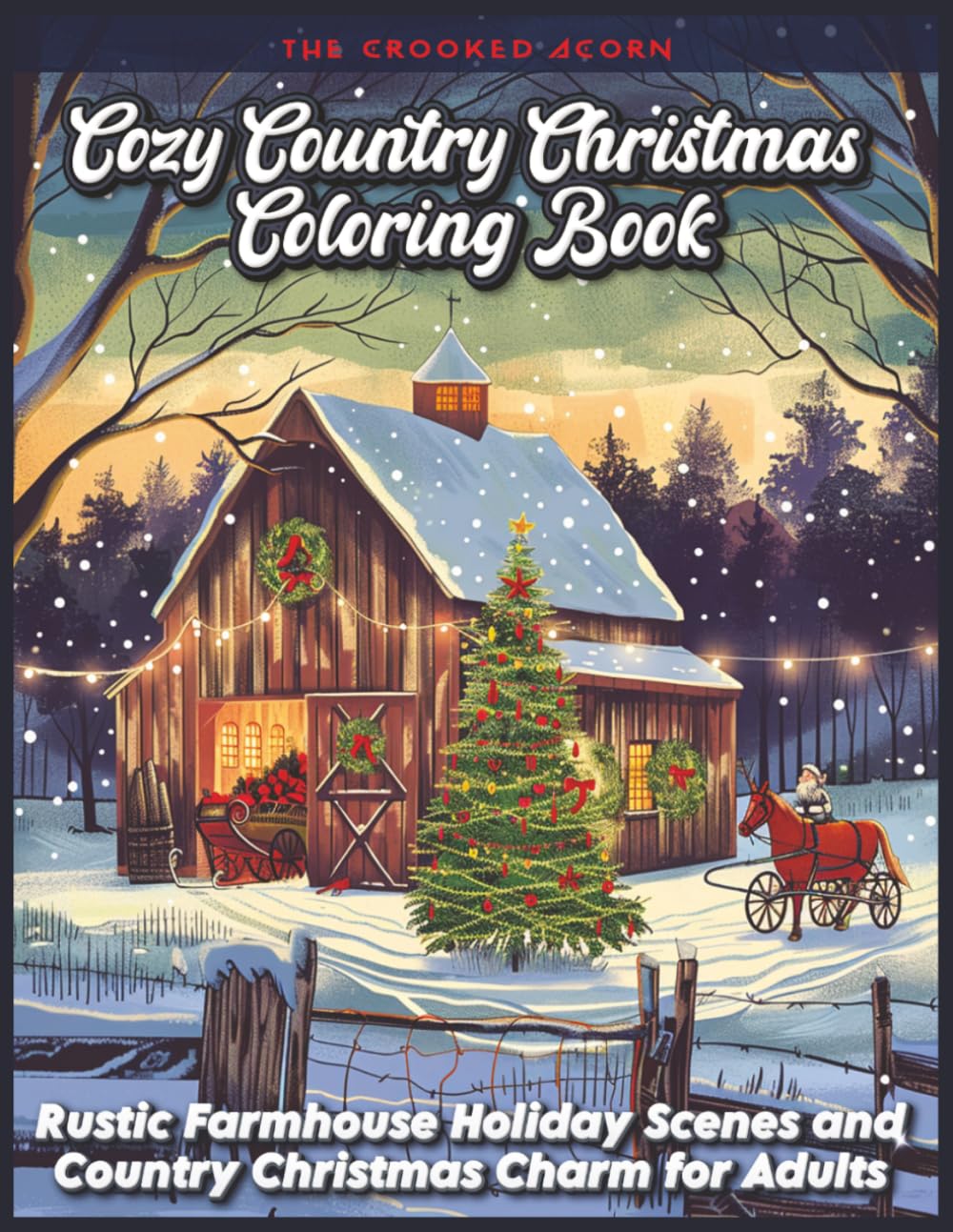 Cozy Country Christmas Coloring Book: Rustic Farmhouses, Snowy Barns, and Festive Holiday Scenes for Adults