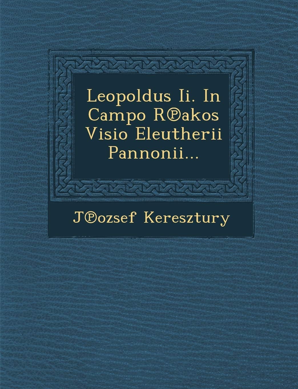 Leopoldus II. in Campo R Akos VISIO Eleutherii Pannonii...