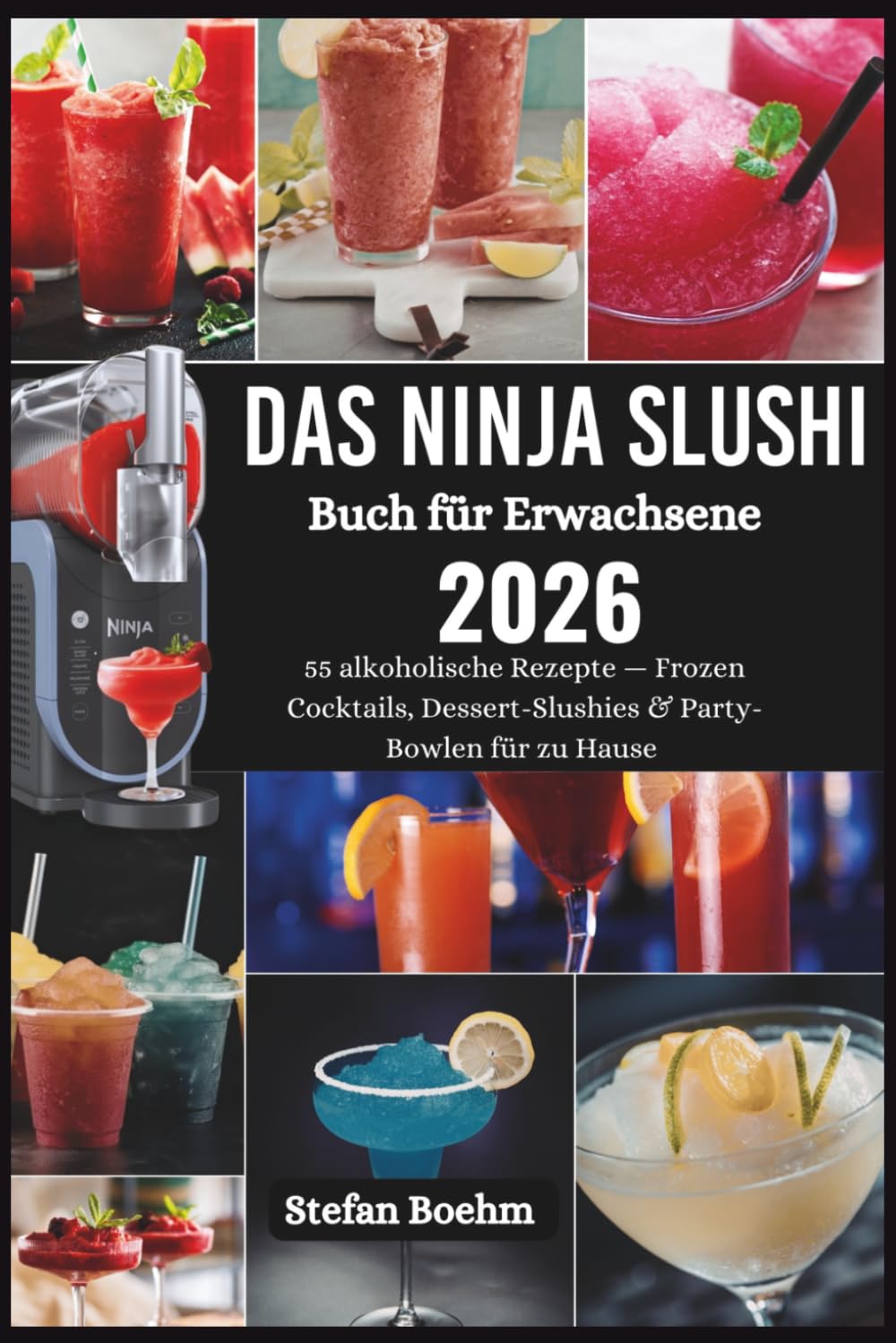 Das Ninja Slushi Buch für Erwachsene: 55 alkoholische Rezepte — Frozen Cocktails, Dessert-Slushies & Party-Bowlen für zu Hause