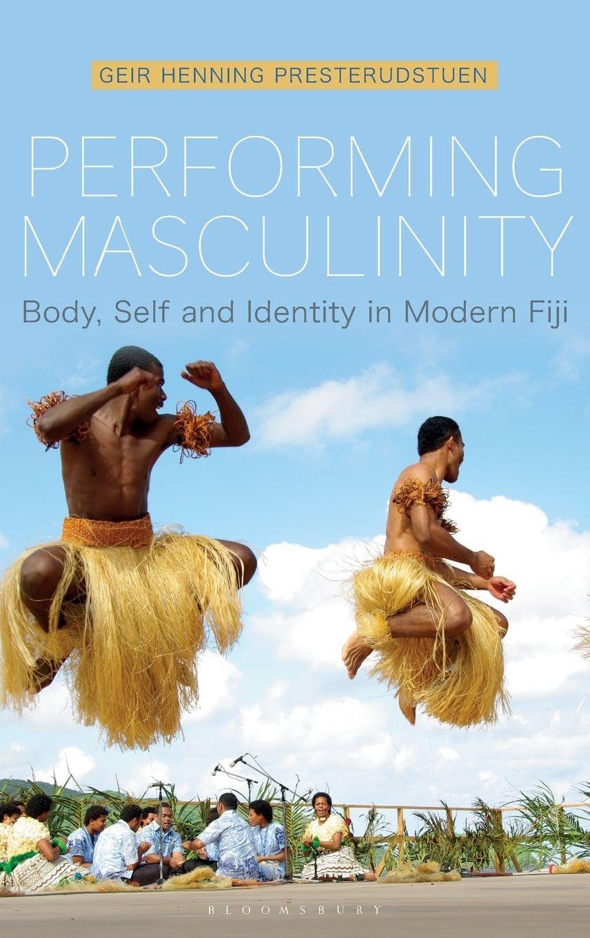 Performing Masculinity: Body, Self and Identity in Modern Fiji (Criminal Practice Series)