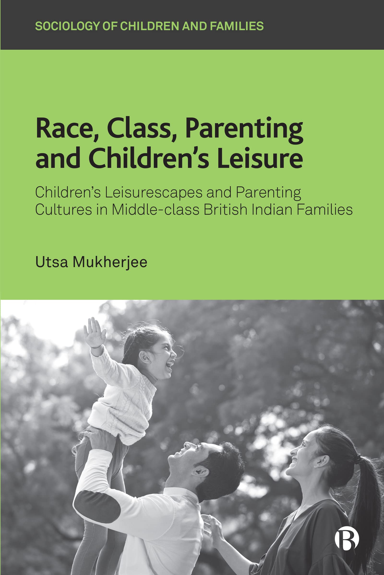 Race, Class, Parenting and Children’s Leisure:  by Utsa Mukherjee HARDBACK
