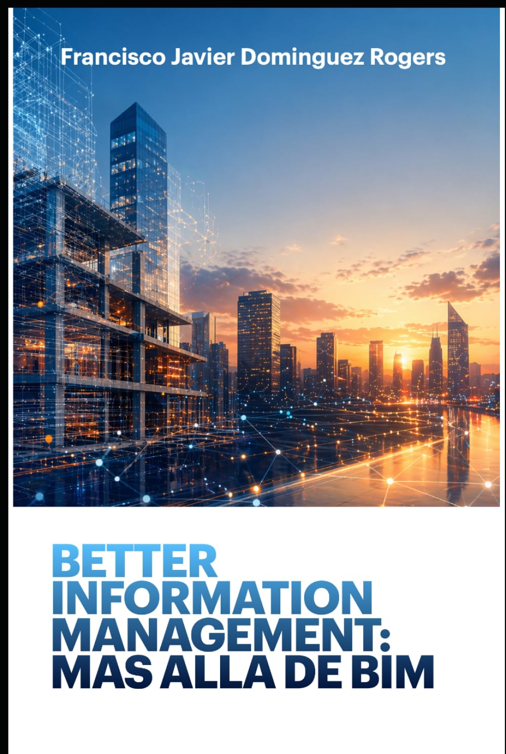 Better Information Management: Mas alla de BIM: La información como activo estratégico en construcción