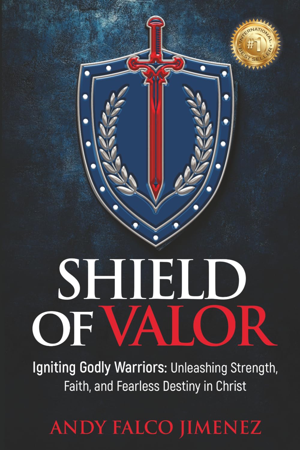 SHIELD of VALOR: Igniting Godly Warriors Unleashing Strength, Faith, and Fearless Destiny in Christ