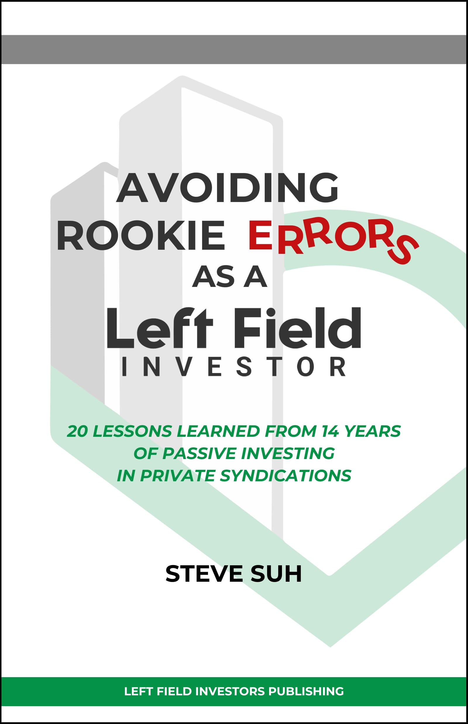 Avoiding Rookie Errors as a Left Field Investor: 20 Lessons Learned From 14 Years of Passive Investing in Private Syndications