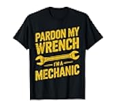Pardon My Wrench I'M A Mechanic T-Shirt
