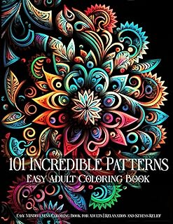 101 Incredible Patterns | An Easy Mindfulness Coloring Book for Adults for Relaxation and Stress Relief | Easy Adult Coloring Book