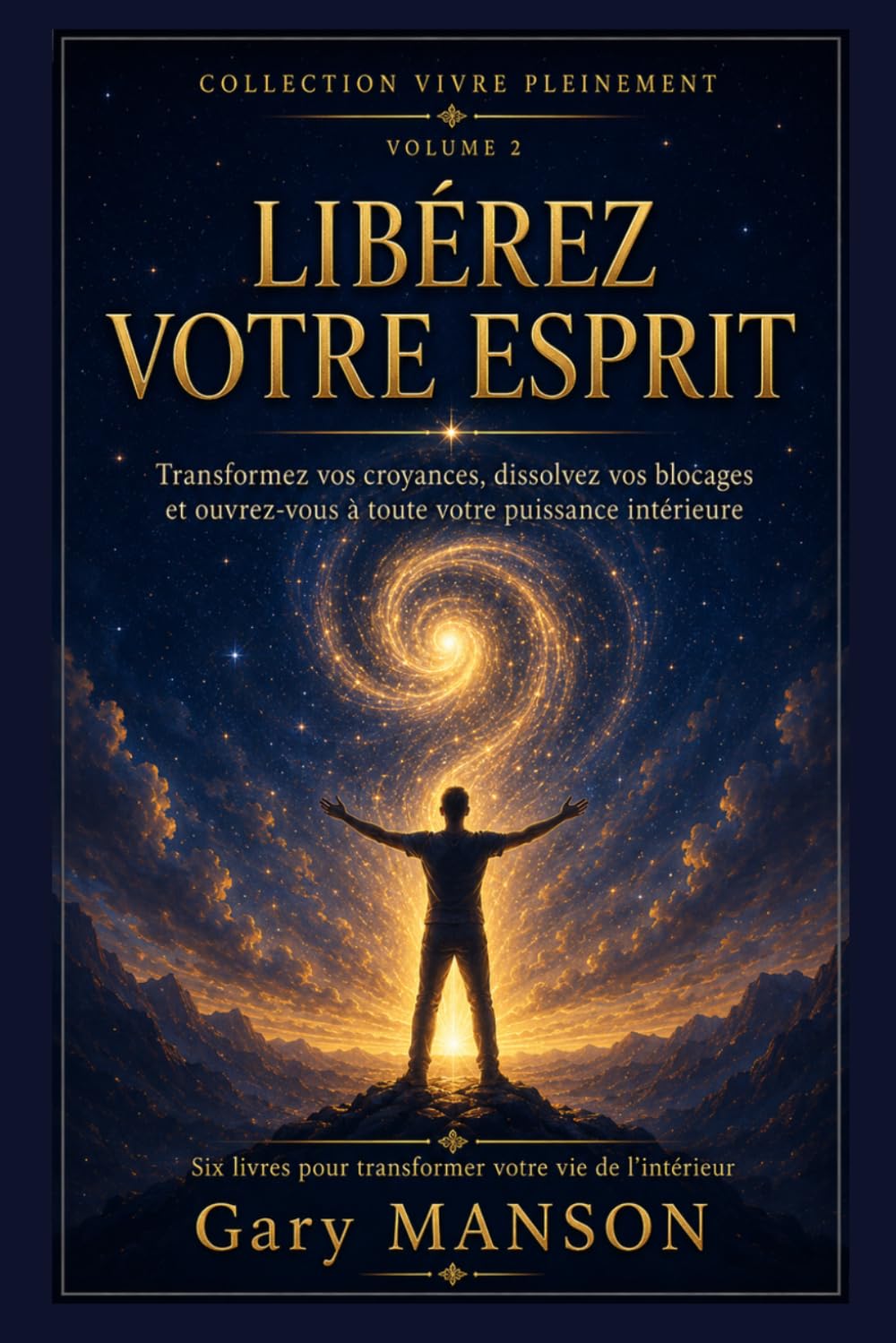 LIBÉREZ VOTRE ESPRIT: Conditionnements, croyances limitantes et blocages mentaux : reprogrammez votre esprit pour vivre pleinement — Collection Vivre Pleinement, Vol. 2