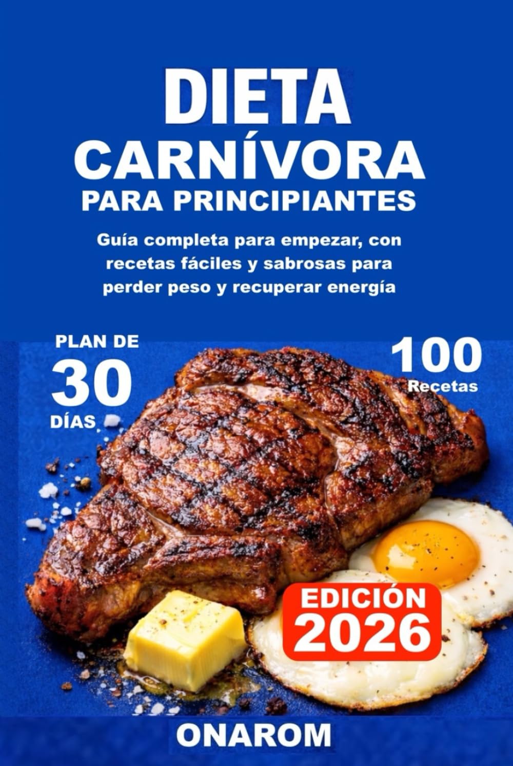 DIETA CARNÍVORA PARA PRINCIPIANTES: Guía completa para empezar, con recetas fáciles y sabrosas para perder peso y recuperar energía