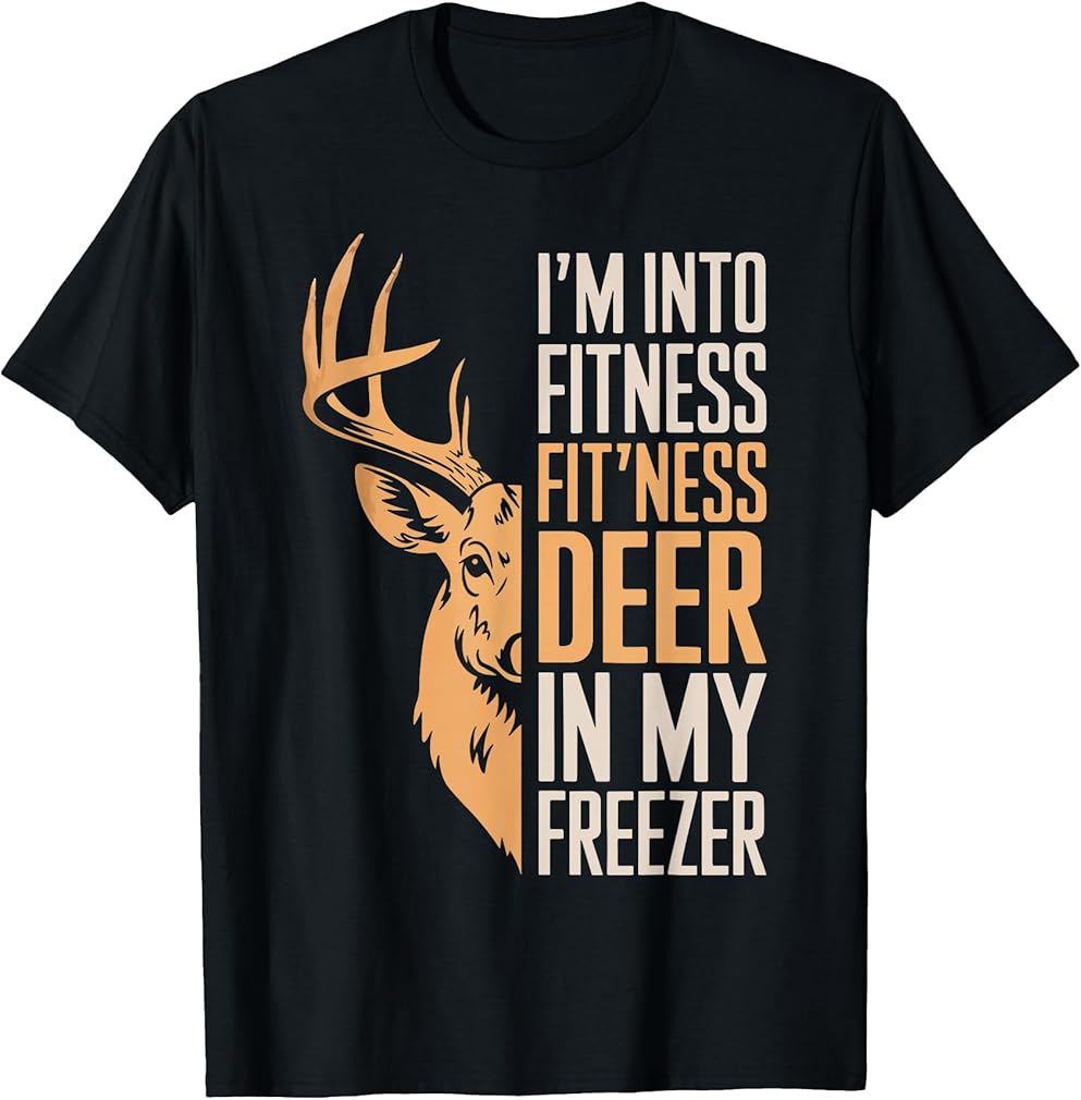 I'm Into Fitness Fitness Deer In My Freezer Shirt Hunting T-Shirt