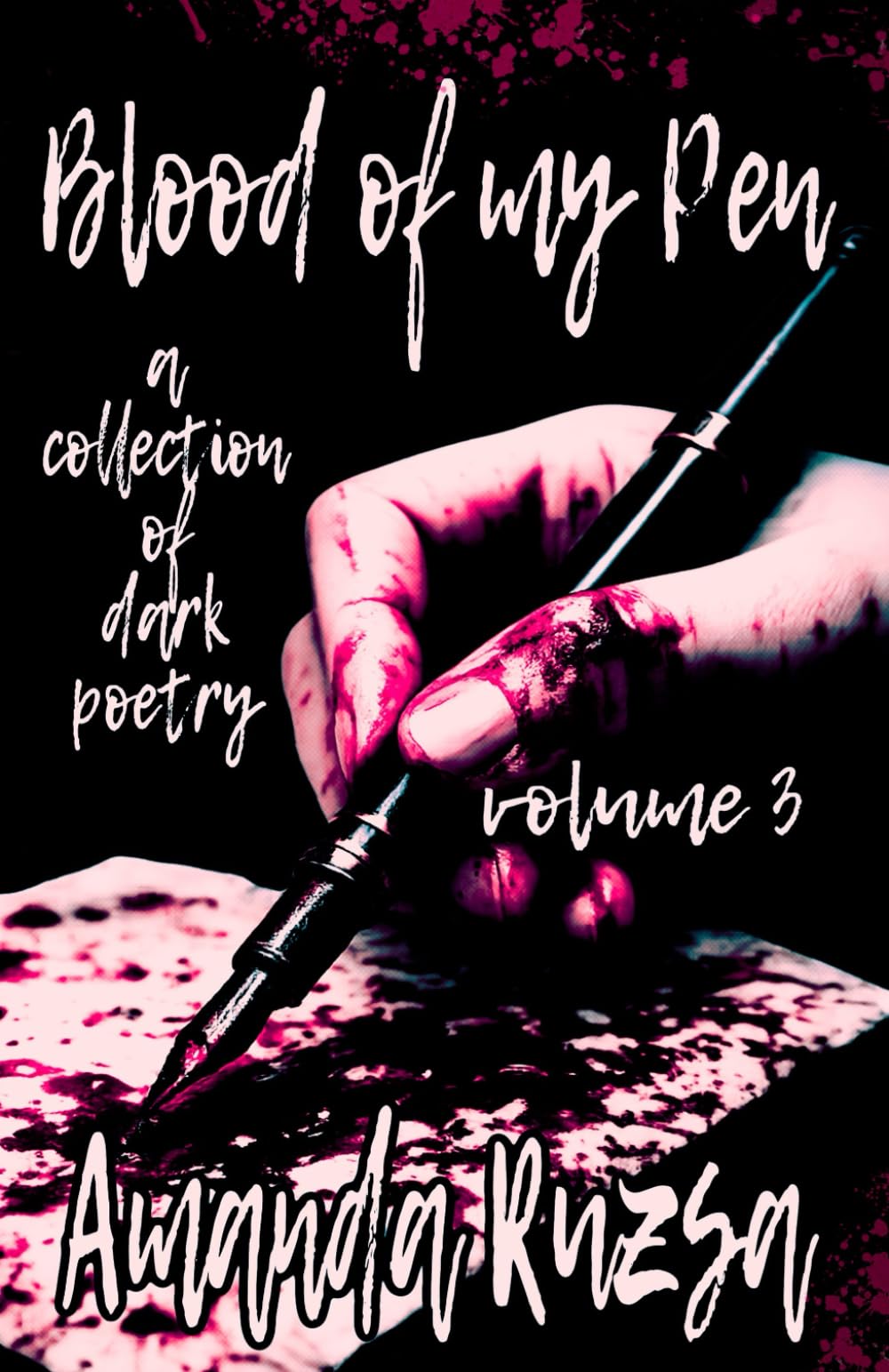 BLOOD OF MY PEN: a collection of dark poetry: volume 3 (Blood of my Pen collected works)