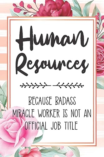 Human Resources: Because Badass Miracle Worker Is Not An Official Job Title Blank Lined Notebook Cute Journals for Human Resources Gift