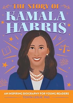 The Story of Kamala Harris An Inspiring Biography for Young Readers The Story of Biographies