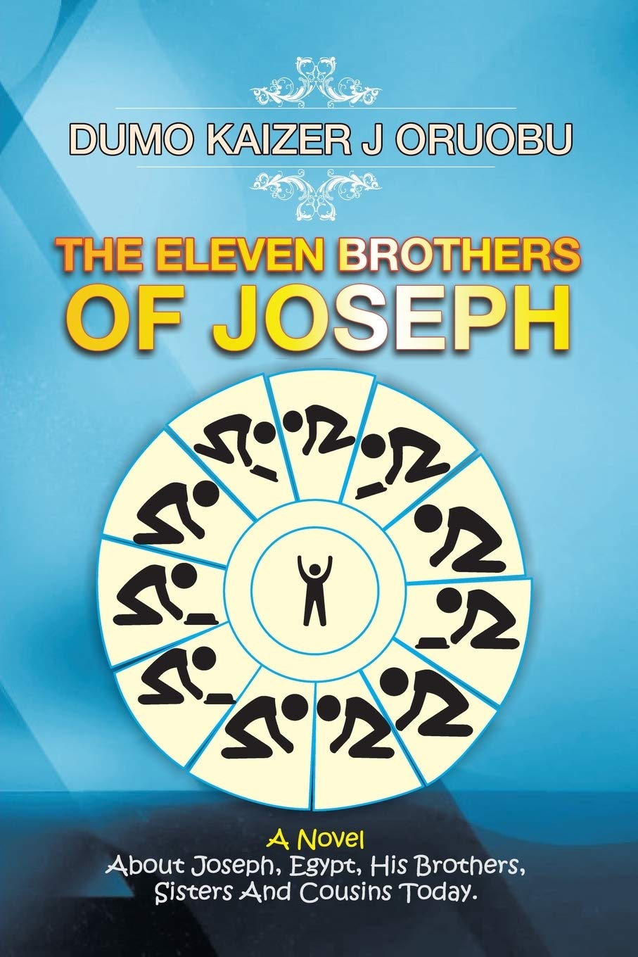 The Eleven Brothers of Joseph: A Novel About Joseph, Egypt, His Brothers, Sisters