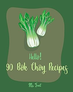Hello! 90 Bok Choy Recipes: Best Bok Choy Cookbook Ever For Beginners [Vegan Tofu Cookbook, Cabbage Soup Recipe, Chicken Breast Recipes, Grilled Chicken ... Salad Recipe] [Book 1] (English Edition)  