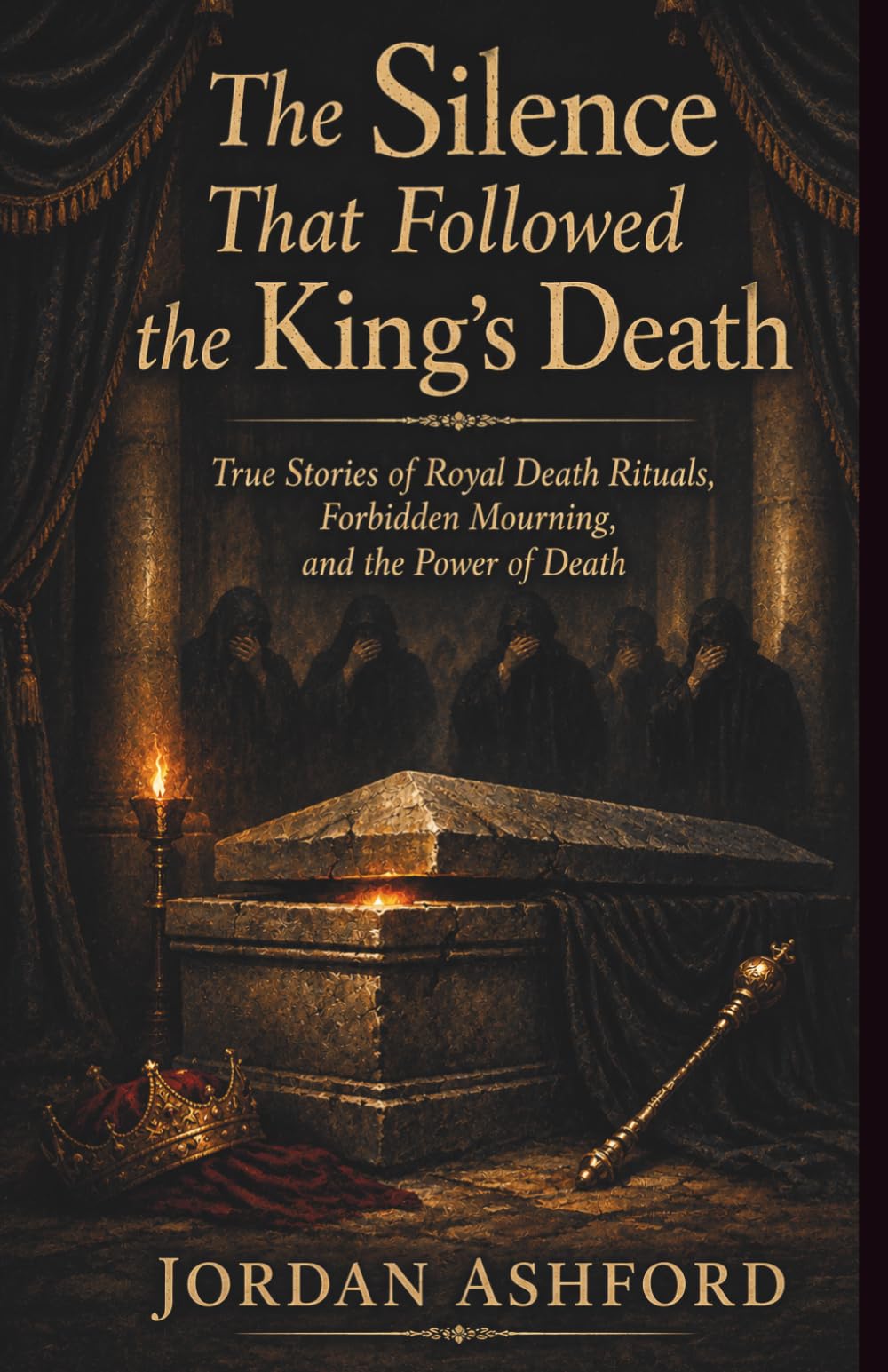 The Silence That Followed the King’s Death: True Stories of Royal Death Rituals, Forbidden Mourning, and the Power of Death (Royal Power, Punishment & Absurdity)