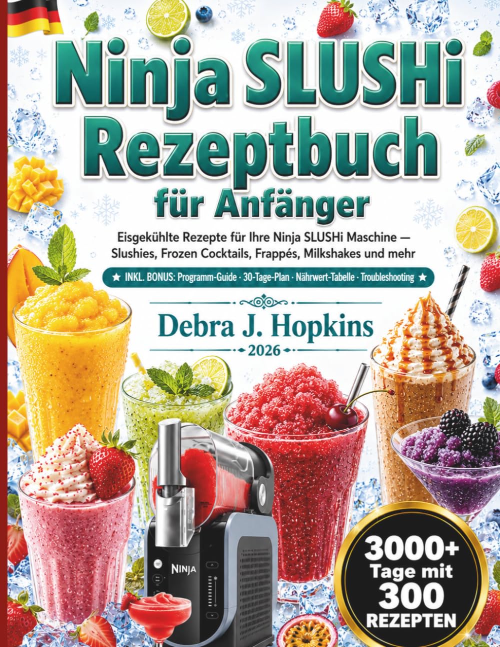 NINJA SLUSHI REZEPTBUCH FÜR ANFÄNGER: Eisgekühlte Rezepte für Ihre Ninja SLUSHi Maschine — Slushies, Frozen Cocktails, Frappés, Milkshakes und mehr
