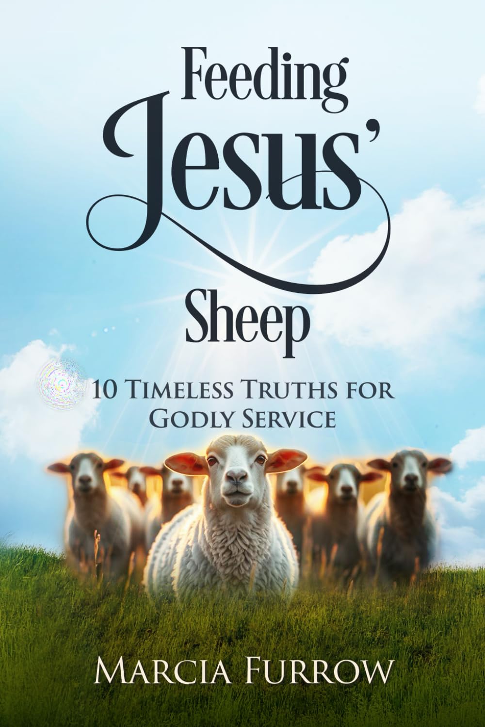 Feeding Jesus' Sheep: 10 Timeless Truths for Godly Service