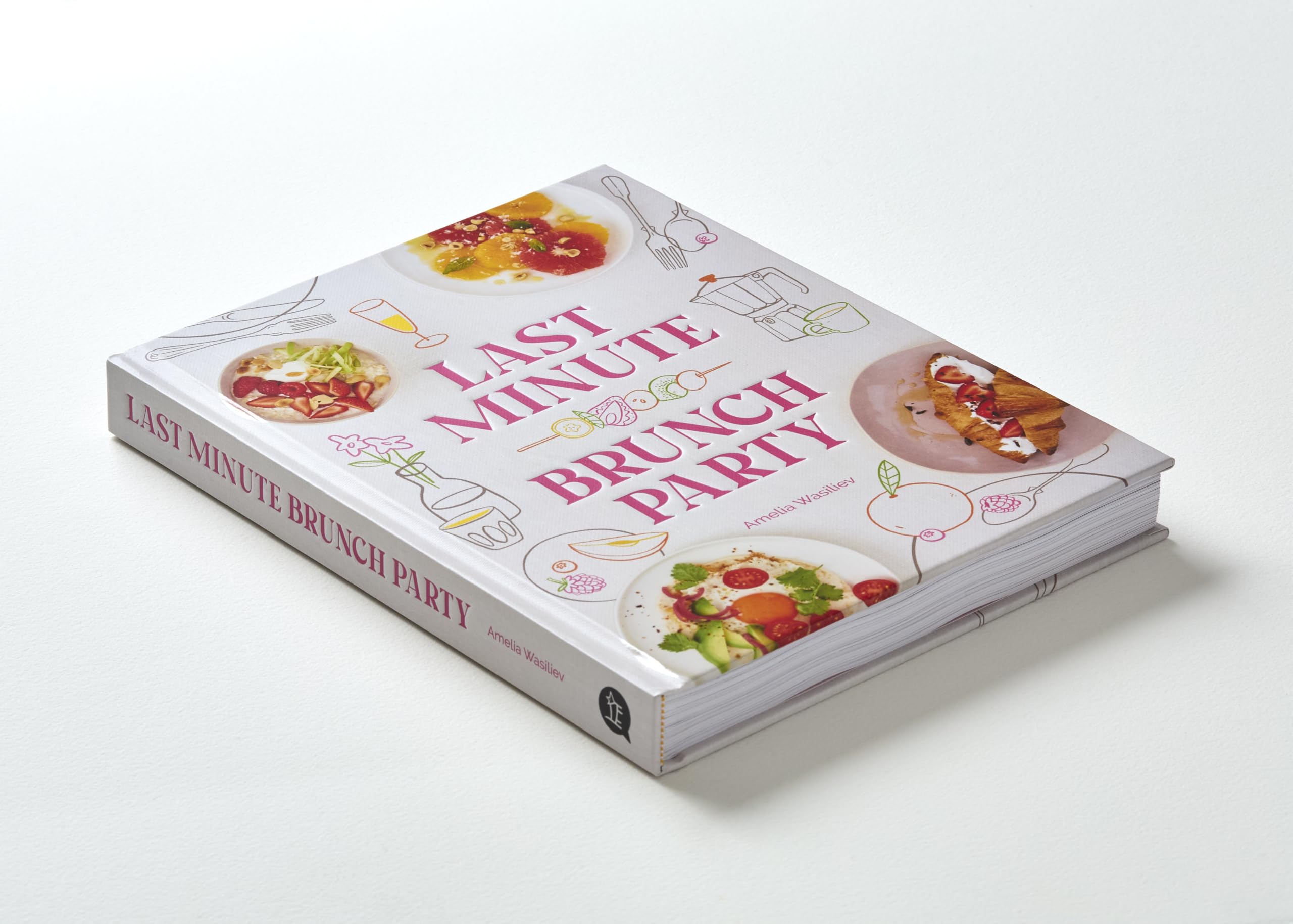 Last Minute Brunch Party: Over 100 Inspiring Dishes to Feed Family and Friends at a Moment's Notice