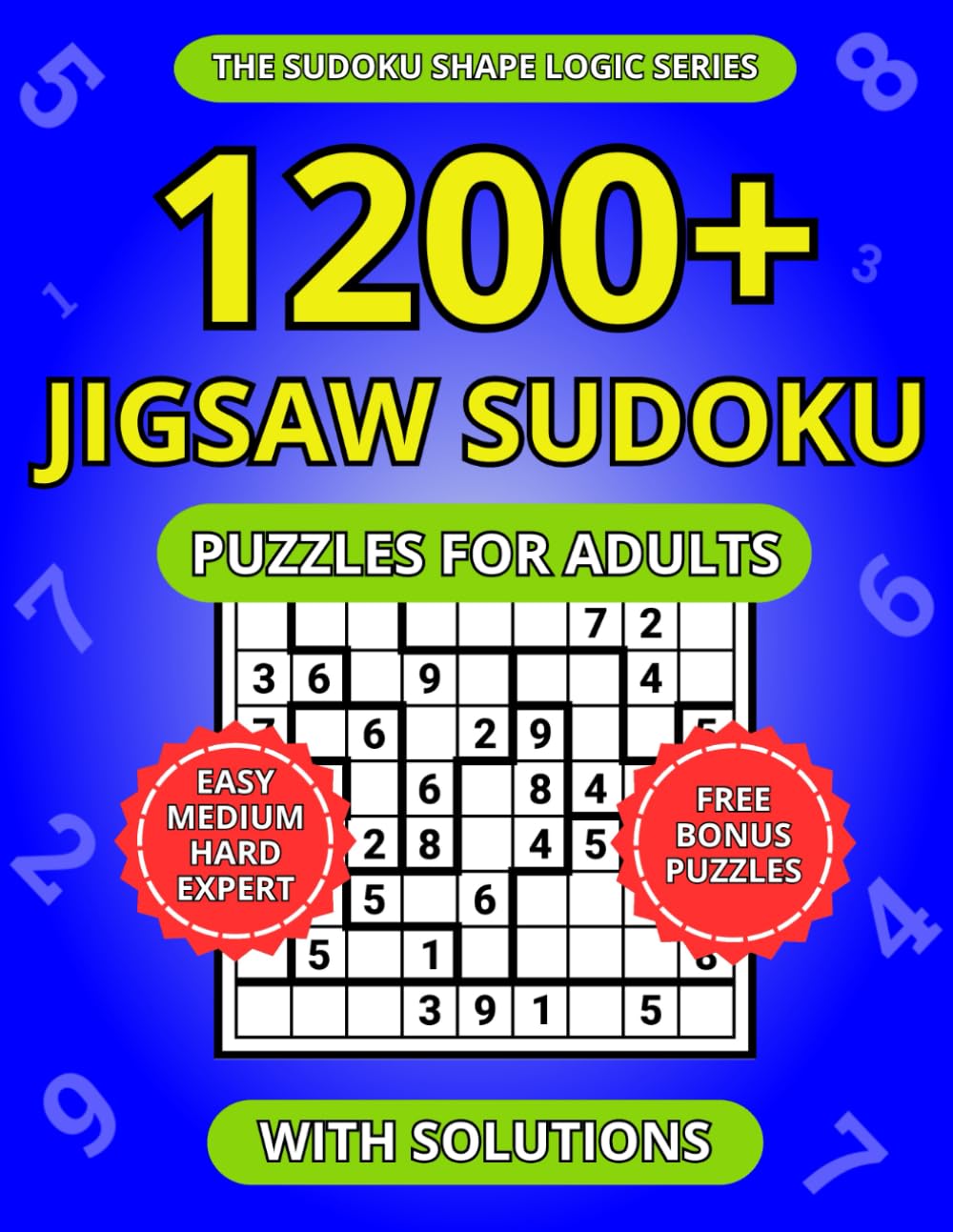 1200+ Jigsaw Sudoku Puzzles for Adults: A Book of Easy, Medium, Hard and Expert Irregular Sudoku with Solutions (The Sudoku Shape Logic Series)