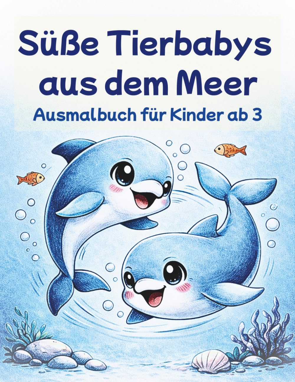 Süße Tierbabys aus dem Meer: Ausmalbuch für Kinder ab 3 Jahren