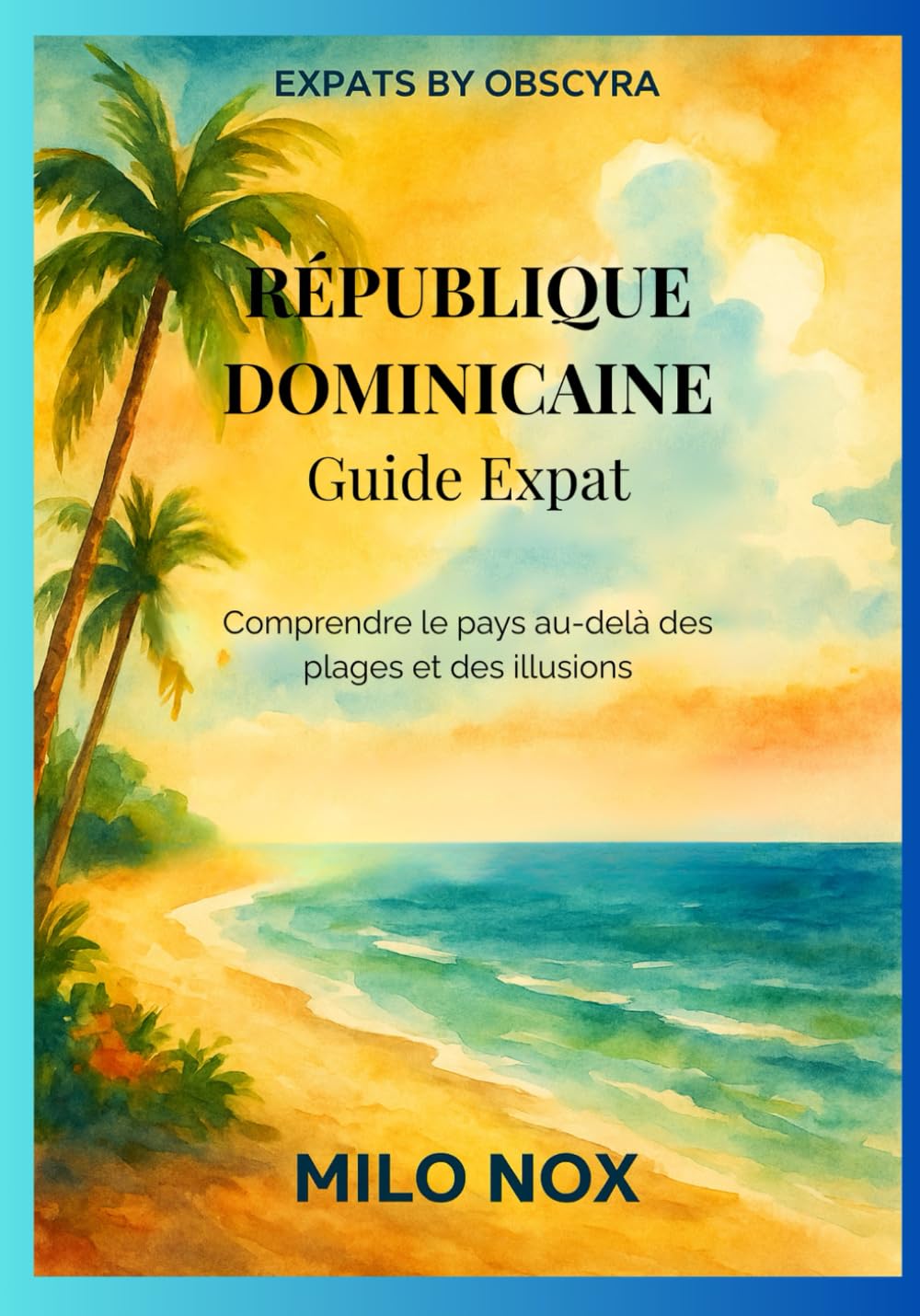 République Dominicaine Guide Expat: Comprendre le pays au-delà des plages et des illusions: 78 (Expats by Obscyra)