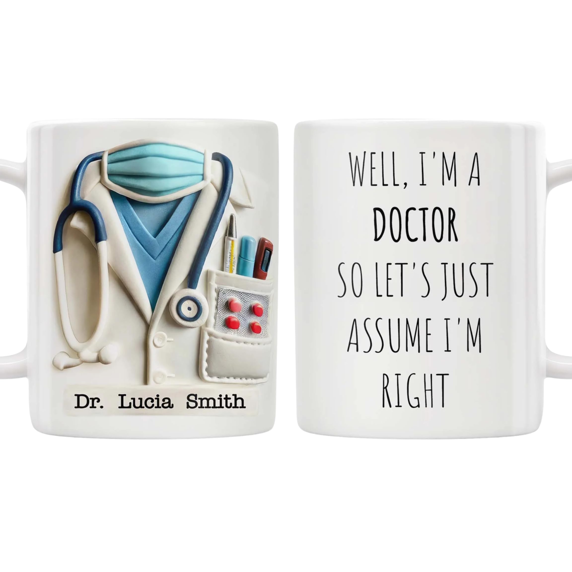 Well I'm A Doctor So Let's Just Assume I'm Right, Personalized Custom Coffee Mug, Gift for Doctors,Birthday Present for Doctor, Md Graduation Gifts,