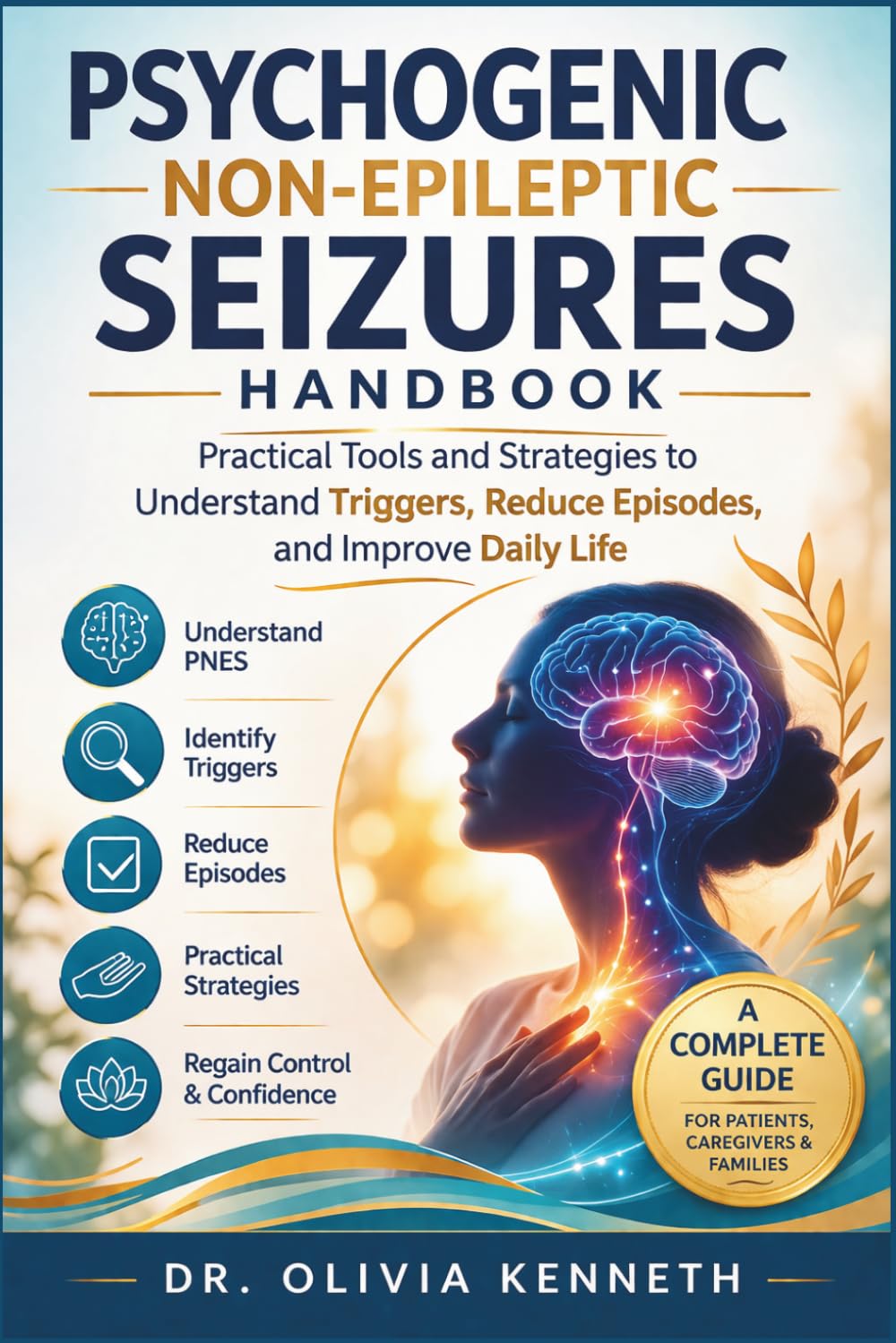 Psychogenic Non-Epileptic Seizures Handbook: Practical Tools and Strategies to Understand Triggers, Reduce Episodes, and Improve Daily Life