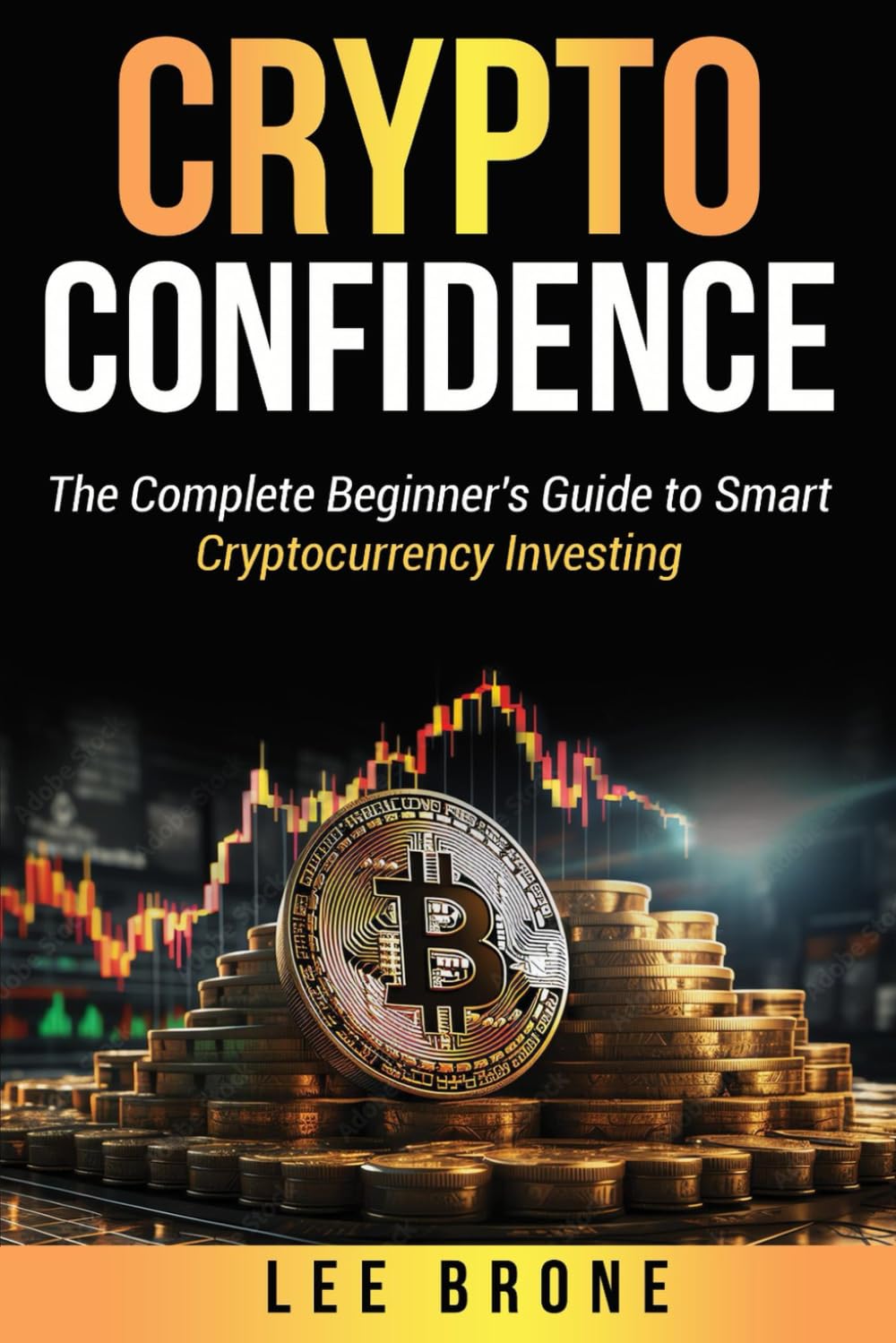 Crypto Confidence: The Complete Beginner's Guide to Smart Cryptocurrency Investing