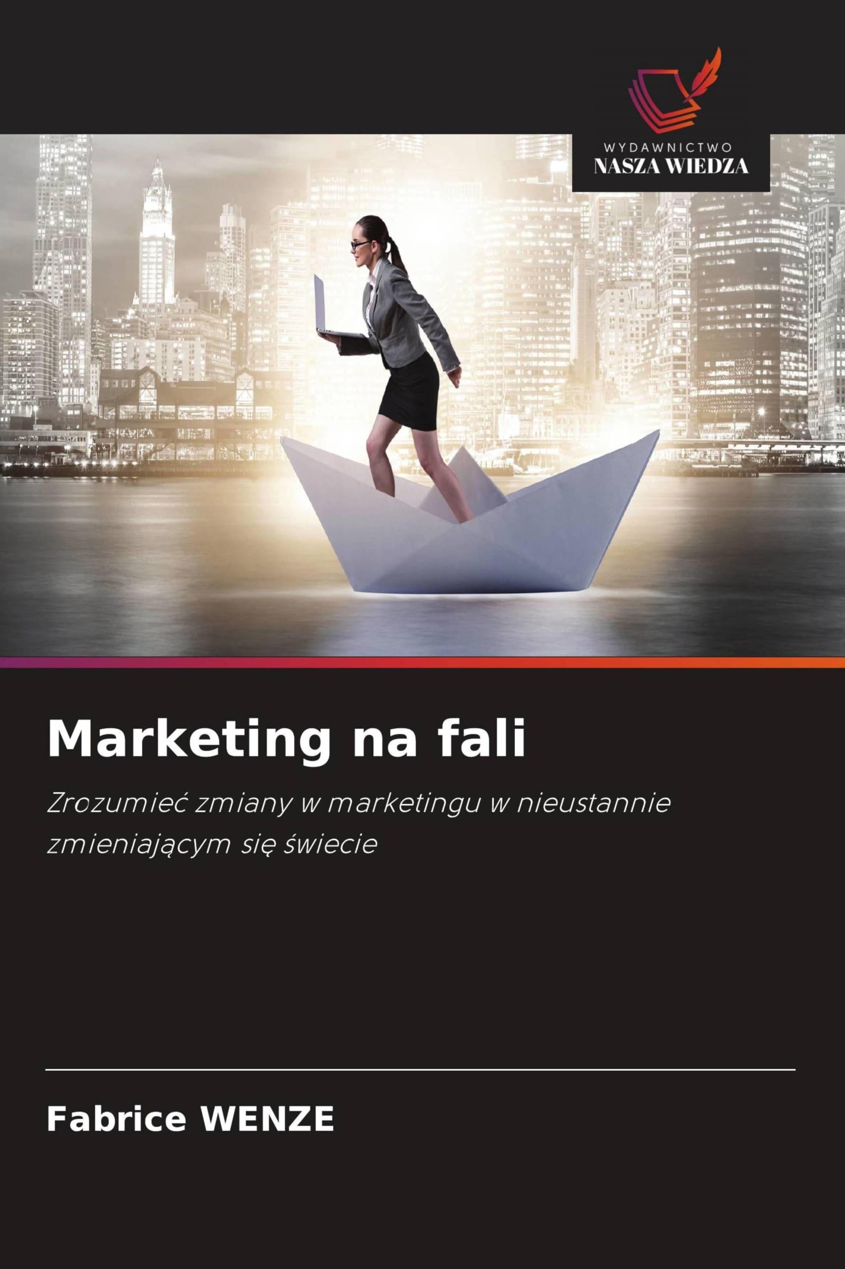 Marketing na fali: Zrozumie¿ zmiany w marketingu w nieustannie zmieniaj¿cym si¿ ¿wiecie