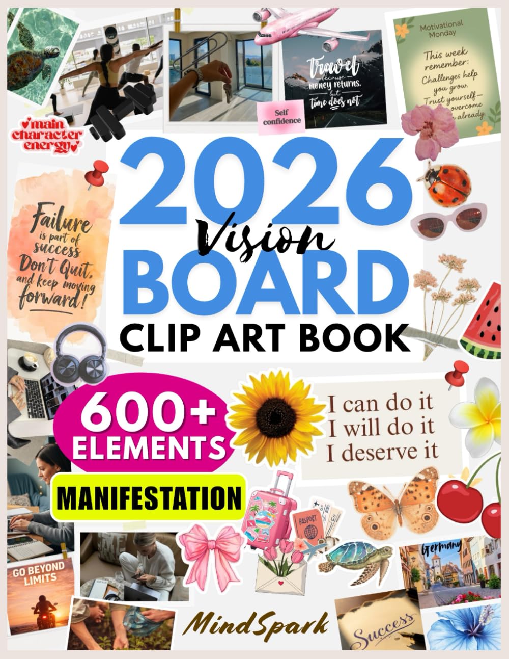 Vision Board Clip Art Book: 600+ Images, Quotes, Words & Affirmations for Manifestation, Goal Setting & Dream Boards – Cut and Paste Vision Board Book for Women & Men