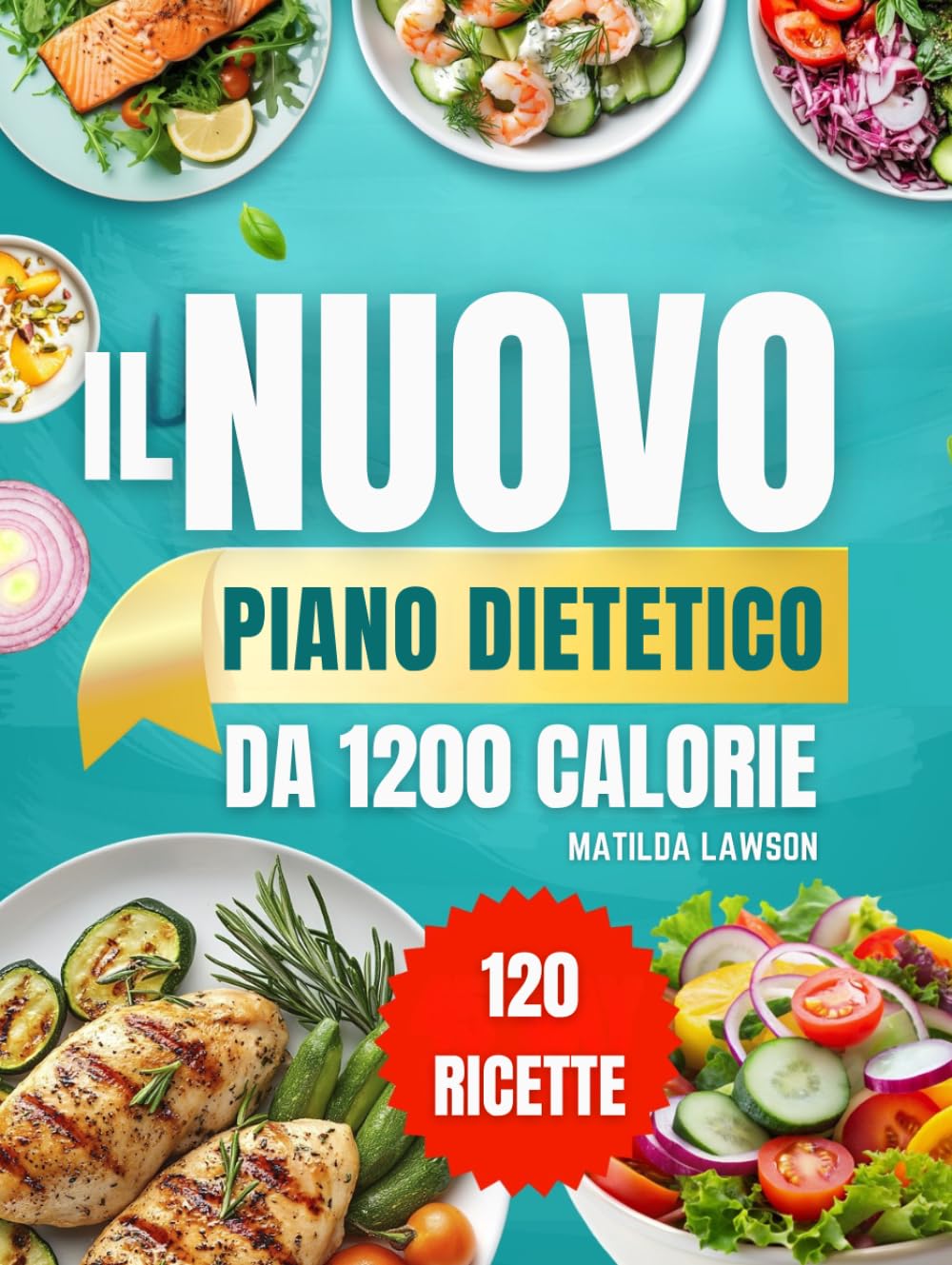 IL NUOVO PIANO DIETETICO DA 1200 CALORIE: Raggiungi i Tuoi Obiettivi di Perdita di Peso con Ricette Pratiche da 1200 Calorie e un Piano Alimentare ... 45 Giorni per Risultati Visibili e Duraturi