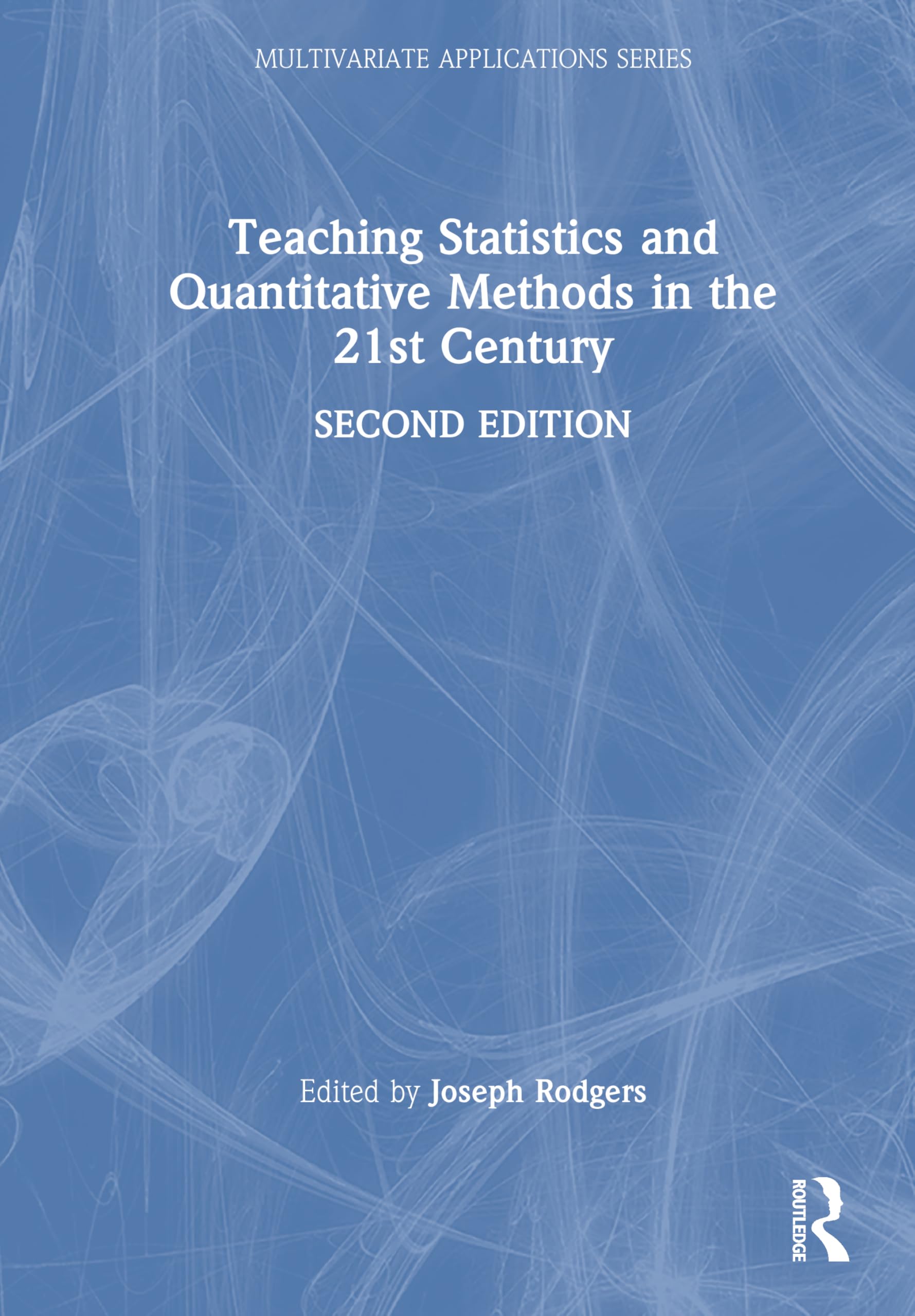 Teaching Statistics and Quantitative Methods in the 21st Century (Multivariate Applications Series)