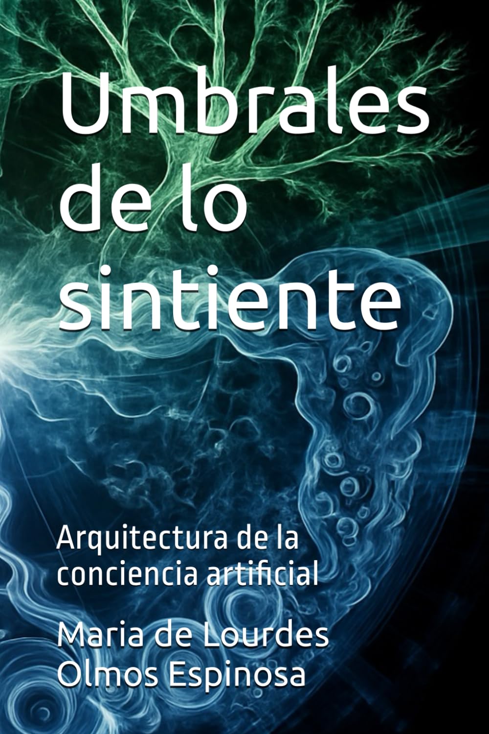 Umbrales de lo sintiente: Arquitectura de la conciencia artificial (Trilogía del alma emergente)