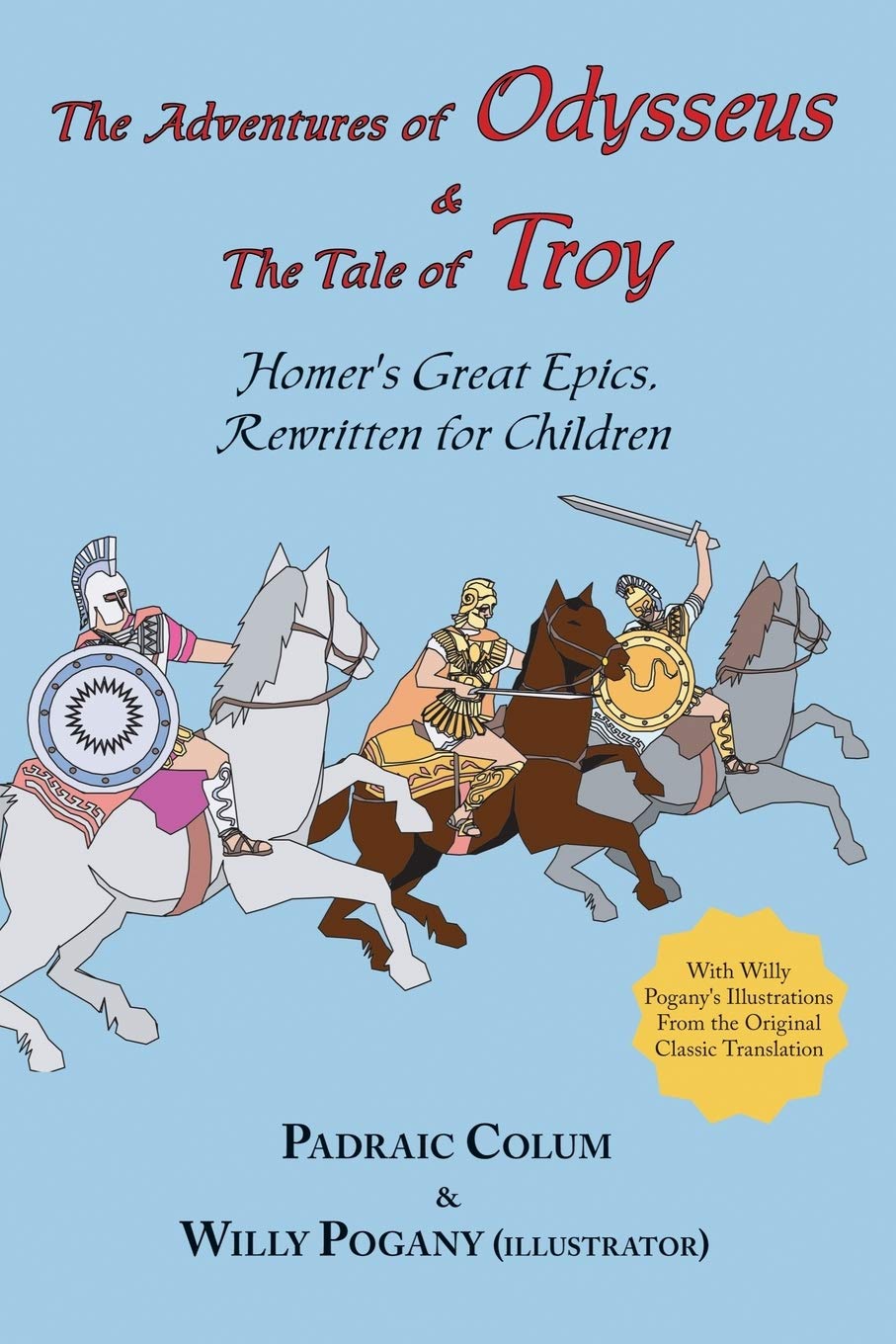 R Adventures of Odysseus & the Tale of Troy, the; Homer's Great Epics: Homer's Great Epics, Rewritten for Children (Illustrated