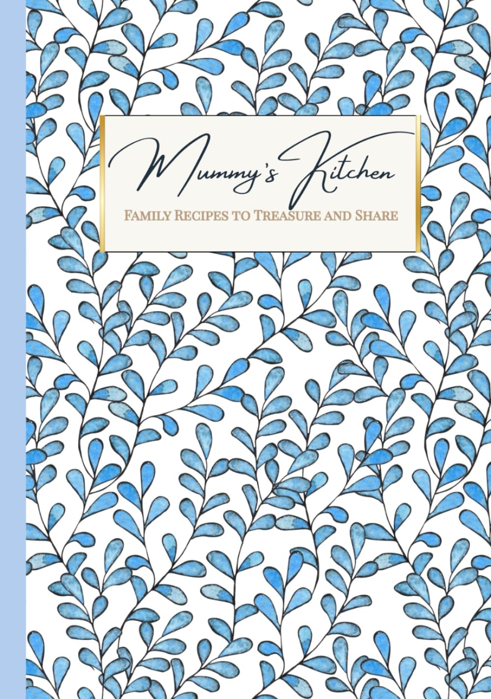 Mummy's Kitchen : Family Recipes to Treasure and Share: Premium Gift-Quality Keepsake Journal for Cherished Family Recipes — an Heirloom Hardback ... and Share Your Family’s Favourite Dishes