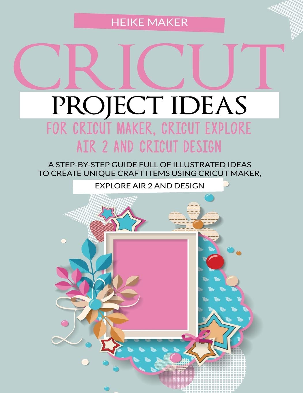 Buy Cricut Project Ideas for Cricut Maker, Cricut Explore Air 2 and