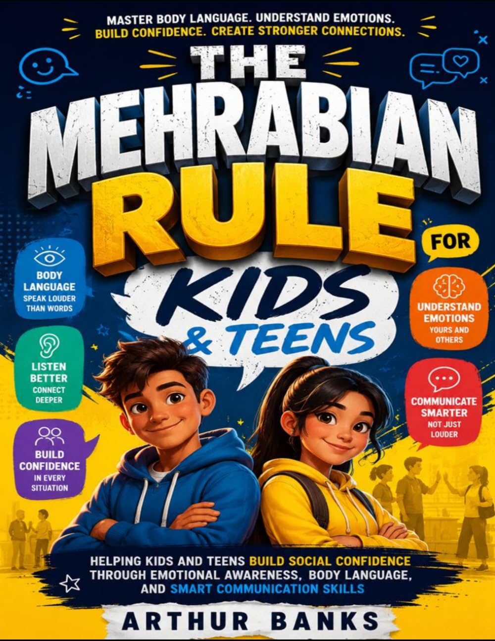 The Mehrabian Rule For Kids and Teens: Helping Kids and Teens Build Social Confidence Through Emotional Awareness, Body Language, and Smart Communication Skills