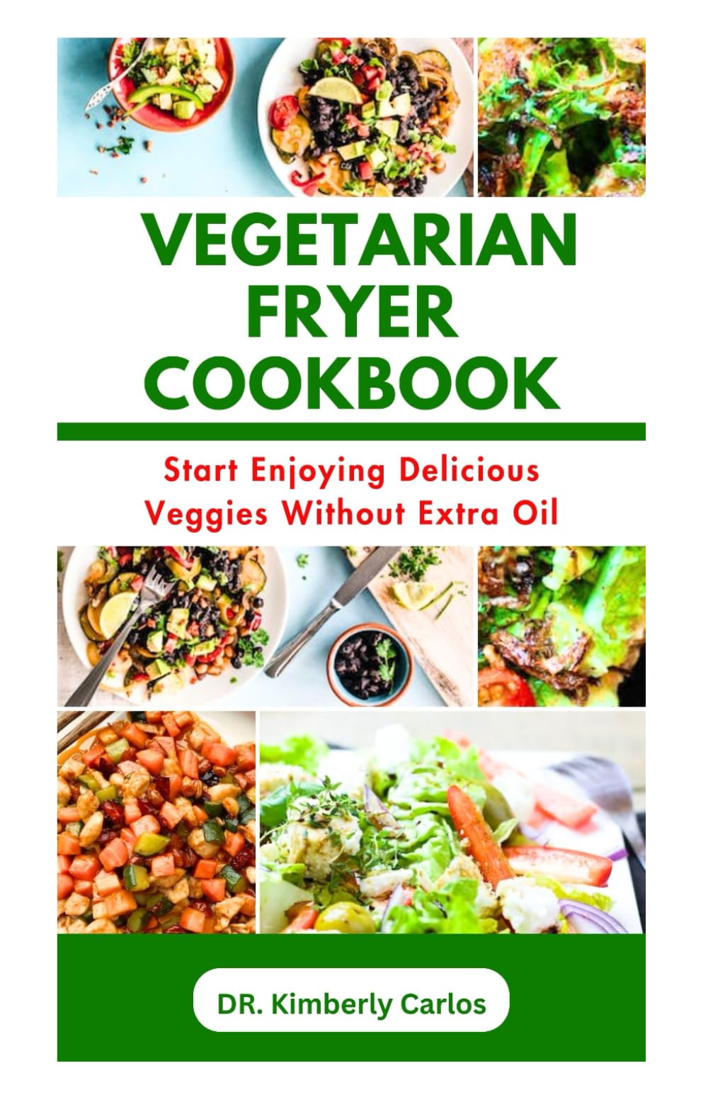 THE VEGETARIAN FRYER COOKBOOK: Delicious and Tasty Homemade Veggies Recipes
