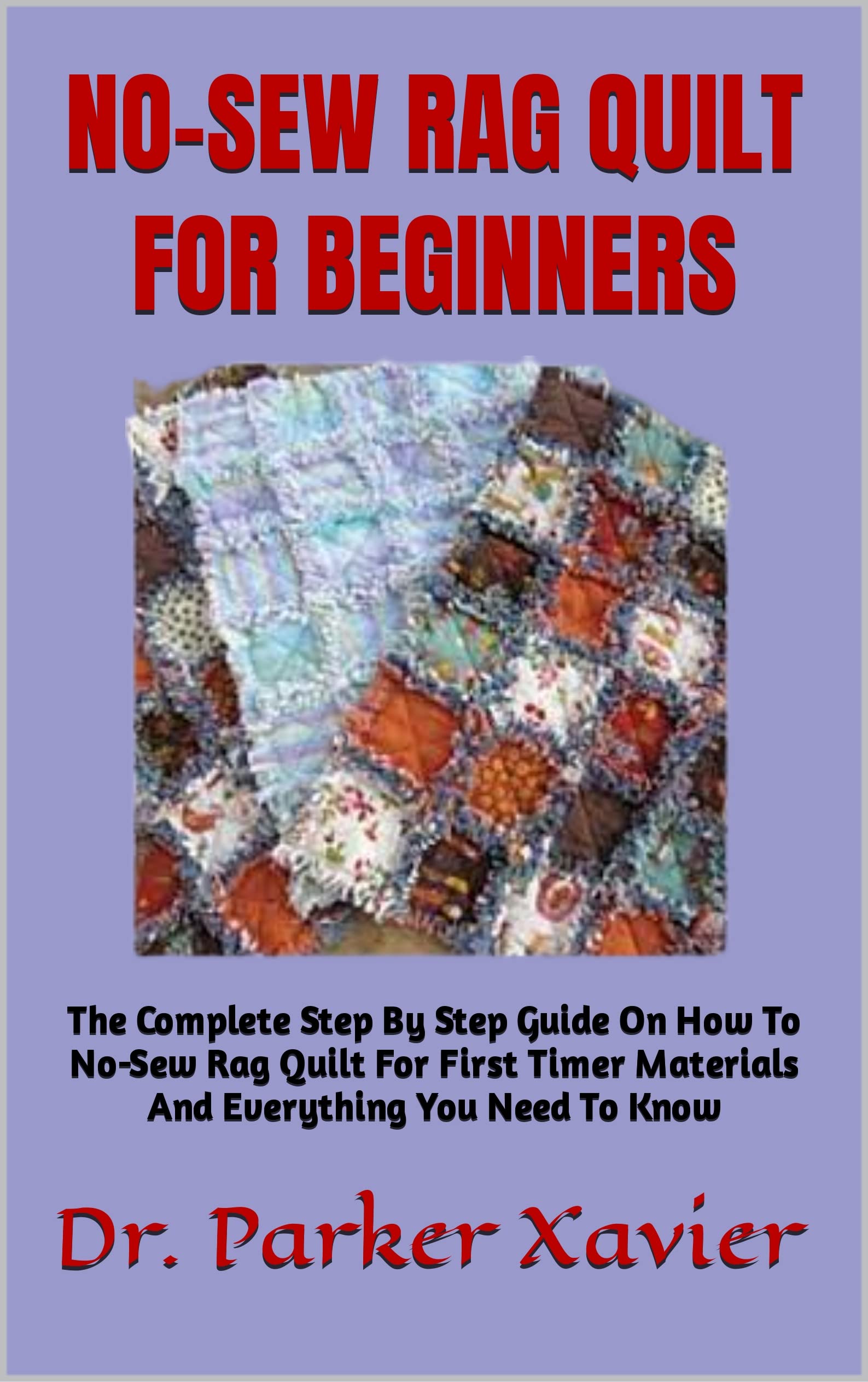 Buy NOSEW RAG QUILT FOR BEGINNERS The Complete Step By Step Guide On