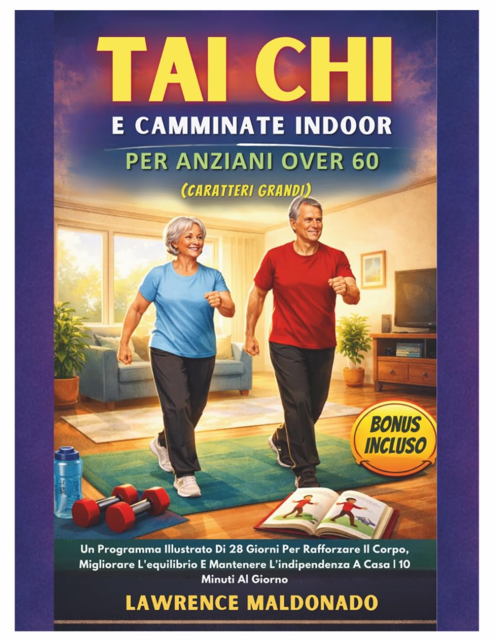 Tai Chi E Camminate Indoor Per Anziani Over 60 (Caratteri Grandi): Un Programma Illustrato Di 28 Giorni Per Rafforzare Il Corpo, Migliorare ... L'indipendenza A Casa | 10 Minuti Al Giorno
