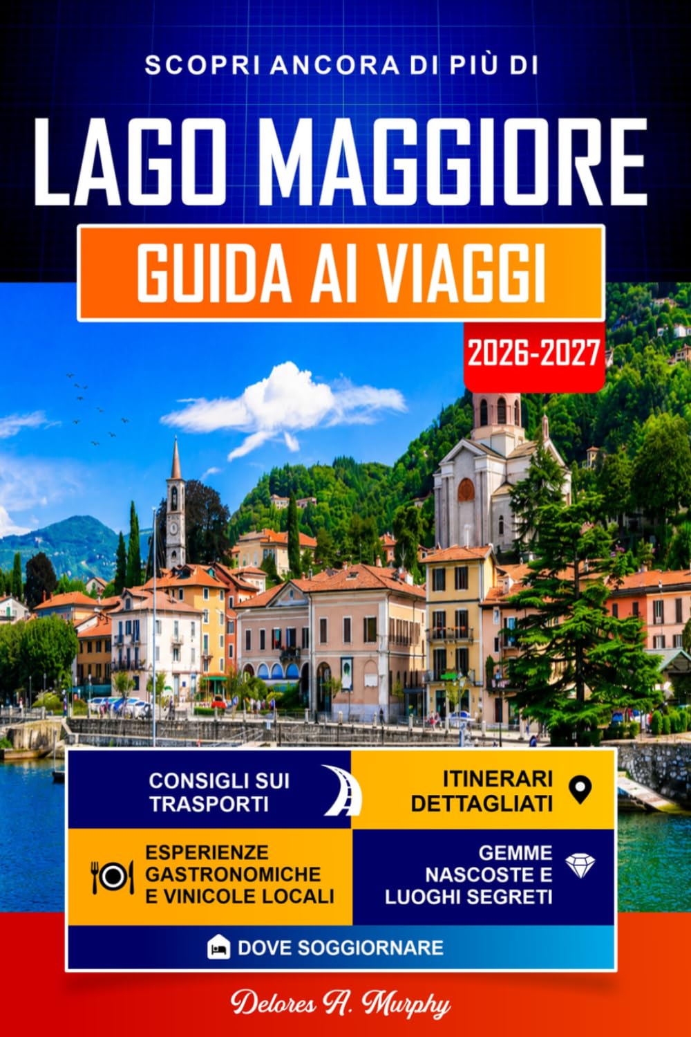 LAGO MAGGIORE Guida ai Viaggi 2026-2027: Itinerari facili per scoprire Stresa, Verbania e il Nord Italia