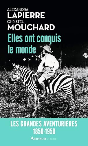 Elles ont conquis le monde: Les Grandes Aventurières, 1850-1950