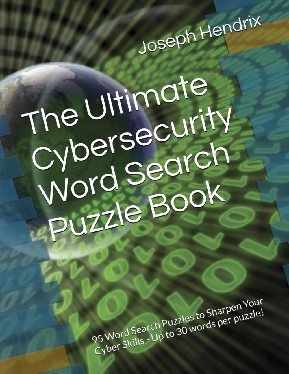 The Ultimate Cybersecurity Word Search Puzzle Book: 95 Word Search Puzzles to Sharpen Your Cyber Skills - Up to 30 words per puzzle!